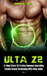 Ulta Z2 - A Taboo Story SF Erotica Romance Searching Cosmic Sexual Awakening With Alien Alpha synopsis, comments