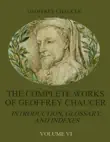 The Complete Works of Geoffrey Chaucer : Introduction, Glossary, and Indexes, Volume VI (Illustrated) sinopsis y comentarios