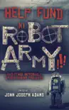 Help Fund My Robot Army and Other Improbable Crowdfunding Projects synopsis, comments