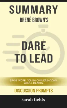 summary of dare to lead: brave work. tough conversations. whole hearts. by brené brown (discussion prompts) book cover image