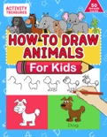 How To Draw Animals For Kids: A Step-By-Step Drawing Book. Learn How To Draw 50 Animals Such As Dogs, Cats, Elephants And Many More! book summary, reviews and download