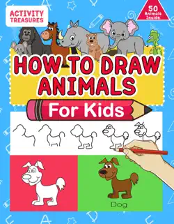 how to draw animals for kids: a step-by-step drawing book. learn how to draw 50 animals such as dogs, cats, elephants and many more! book cover image