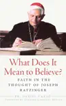 What Does It Mean to Believe? Faith In the Thought of Joseph Ratzinger sinopsis y comentarios