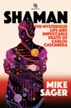 Shaman: The Mysterious Life and Impeccable Death of Carlos Castaneda sinopsis y comentarios