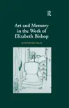Art and Memory in the Work of Elizabeth Bishop synopsis, comments