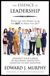 The Essence of Leadership: How to Enhance Your Career by Becoming Absolutely Essential to Any Employer book summary, reviews and download