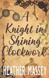 A Knight in Shining Clockwork synopsis, comments
