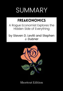 summary - freakonomics: a rogue economist explores the hidden side of everything by steven d. levitt and stephen j. dubner imagen de la portada del libro