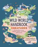 The Wild World Handbook: Creatures book summary, reviews and download