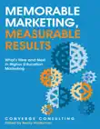 Memorable Marketing, Measurable Results: What's New and Next In Higher Education Marketing sinopsis y comentarios