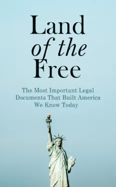 land of the free: the most important legal documents that built america we know today book cover image