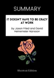 SUMMARY - It Doesn't Have to Be Crazy at Work by Jason Fried and David Heinemeier Hansson sinopsis y comentarios