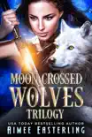 Moon-Crossed Wolves Trilogy synopsis, comments