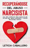 Recuperándose del abuso narcisista: Una guía completa para dejar de ser víctima del abuso narcisista y evitar relaciones tóxicas sinopsis y comentarios