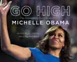 Go High: The Unstoppable Presence and Poise of Michelle Obama sinopsis y comentarios