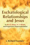 Eschatological Relationships and Jesus in Ben F. Meyer, N. T. Wright, and Progressive Dispensationalism synopsis, comments