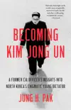 Becoming Kim Jong Un synopsis, comments
