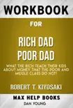 Rich Dad Poor Dad: What the Rich Teach Their Kids About Money - That the Poor and Middle Class Do Not! by Robert T. Kiyosaki (MaxHelp Workbooks) sinopsis y comentarios
