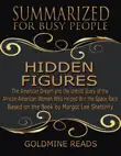 The Summary of Hidden Figures: The American Dream and the Untold Story of the African American Women Who Helped Win the Space Race: Based on the Book By Margot Lee Shetterly sinopsis y comentarios