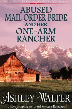 abused mail order bride and her one-arm rancher (#1, brides escaping westward western romance) (a historical romance book) book cover image