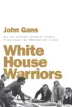 White House Warriors: How the National Security Council Transformed the American Way of War sinopsis y comentarios
