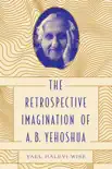 The Retrospective Imagination of A. B. Yehoshua synopsis, comments