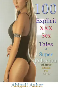 100 explicit xxx sex tales a super collection of erotic ebooks for adults book cover image