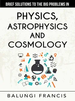 brief solutions to the big problems in physics, astrophysics and cosmology second edition book cover image
