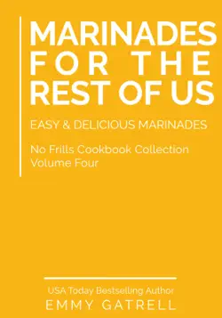 marinades for the rest of us: easy & delicious marinades (no frills cookbook collection 4) book cover image