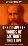The Complete Works of Anthony Trollope: Novels, Short Stories, Plays, Articles, Essays & Memoirs sinopsis y comentarios