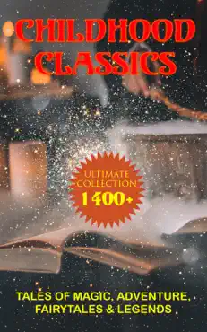 childhood classics - ultimate collection: 1400+ tales of magic, adventure, fairytales & legends book cover image