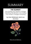 SUMMARY - The Element: How Finding Your Passion Changes Everything The Element: How Finding Your Passion Changes Everything by Ken Robinson and Lou Aronica sinopsis y comentarios