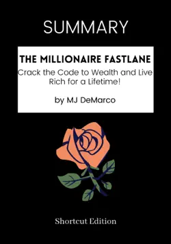 summary - the millionaire fastlane: crack the code to wealth and live rich for a lifetime! by mj demarco book cover image