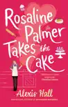 Rosaline Palmer Takes the Cake: by the author of Boyfriend Material sinopsis y comentarios