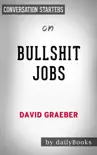 Bullshit Jobs: A Theory by David Graeber: Conversation Starters sinopsis y comentarios