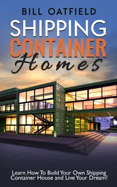 shipping container homes: learn how to build your own shipping container house and live your dream! book cover image