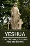 Yeshua Life, Culture, Customs And Traditions synopsis, comments