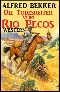 alfred bekker western: die todesreiter vom rio pecos imagen de la portada del libro
