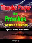 Thunder Prayer That Provokes Angelic Violence Against Works Of Darkness synopsis, comments
