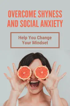 overcome shyness and social anxiety: help you change your mindset imagen de la portada del libro
