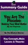 Summary Guide: You Are The Placebo: Making Your Mind Matter: by Joe Dispenza The Mindset Warrior Summary Guide sinopsis y comentarios