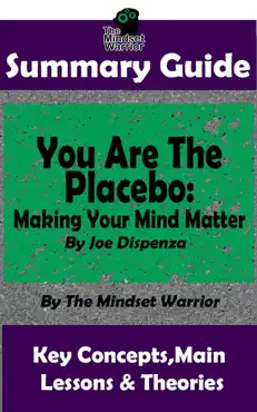 summary guide: you are the placebo: making your mind matter: by joe dispenza the mindset warrior summary guide book cover image