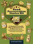 Food Preservation Starter Kit: 10 Beginner-Friendly Ways to Preserve Food at Home Including Instructional Illustrations & Simple Directions book summary, reviews and download