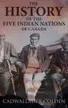 The History of the Five Indian Nations of Canada synopsis, comments