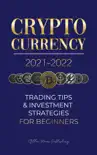 Cryptocurrency 2021-2022: Trading Tips & Investment Strategies for Beginners e-book