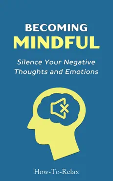 becoming mindful: silence your negative thoughts and emotions to regain control of your life book cover image