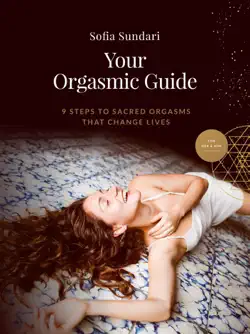 your orgasmic guide: 9 steps to sacred orgasms that change lives book cover image