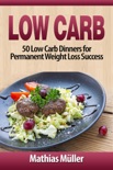 Low Carb: 50 Low Carb Dinners for Permanent Weight Loss Success book summary, reviews and download