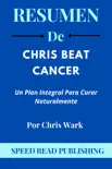 Resumen De Chris Beat Cancer Por Chris Wark Un Plan Integral Para Curar Naturalmente synopsis, comments