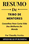 Resumo De Tribo De Mentores Por Timothy Ferriss Conselhos Para Curta Vida Dos Melhores Do Mundo synopsis, comments